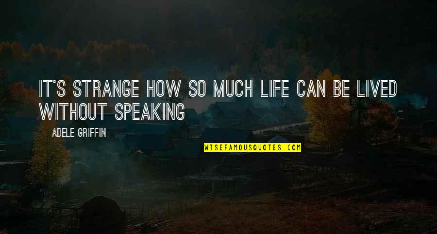 Relitto Del Quotes By Adele Griffin: It's strange how so much life can be Relitto Del Quotes By Adele Griffin: It's strange how so much life can be