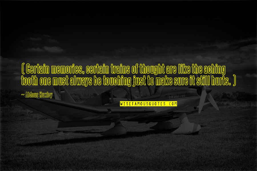 Relive Moments Quotes By Aldous Huxley: ( Certain memories, certain trains of thought are