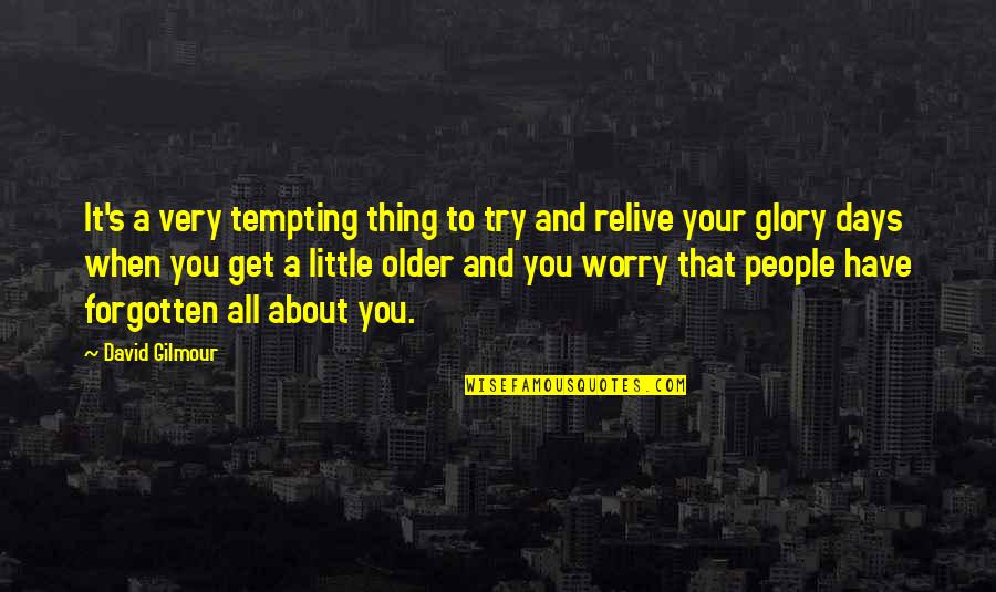 Relive Quotes By David Gilmour: It's a very tempting thing to try and