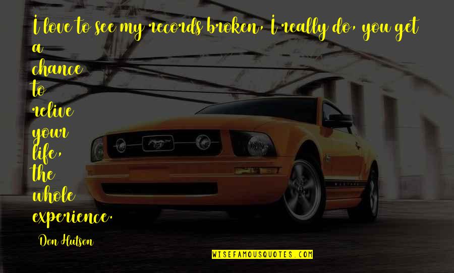 Relive Quotes By Don Hutson: I love to see my records broken, I