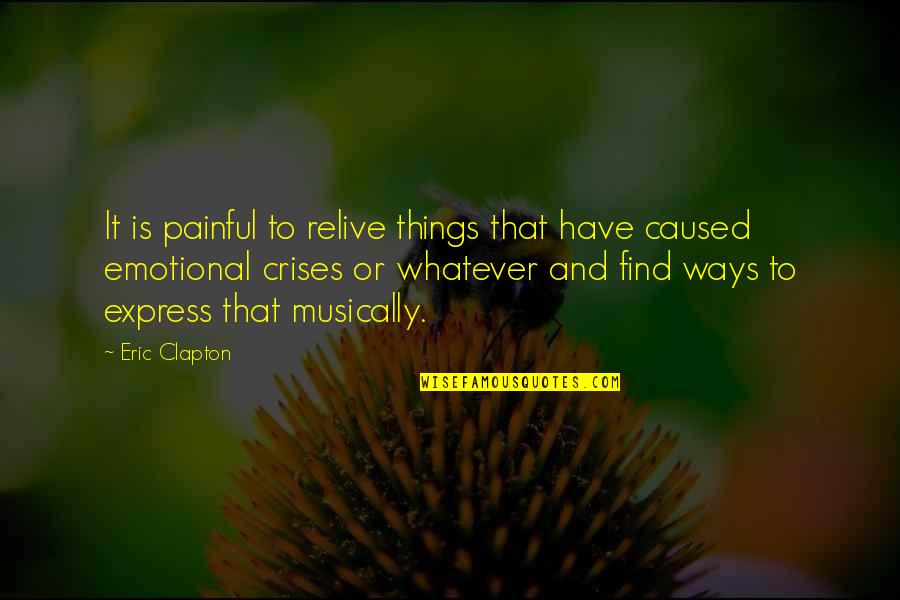 Relive Quotes By Eric Clapton: It is painful to relive things that have