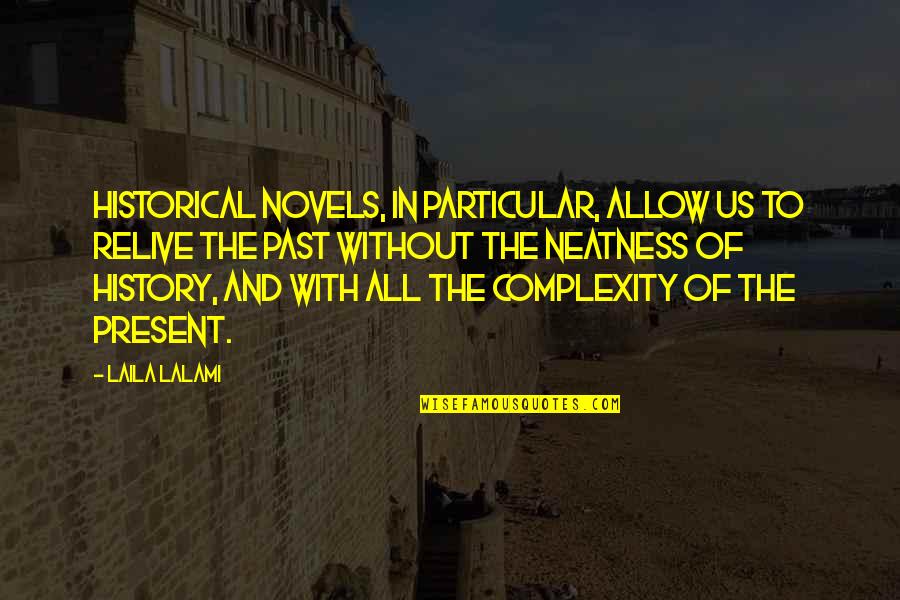 Relive The Past Quotes By Laila Lalami: Historical novels, in particular, allow us to relive Relive The Past Quotes By Laila Lalami: Historical novels, in particular, allow us to relive
