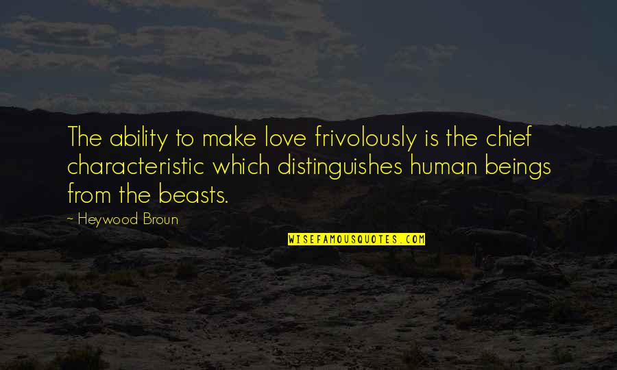 Reliving Childhood Quotes By Heywood Broun: The ability to make love frivolously is the