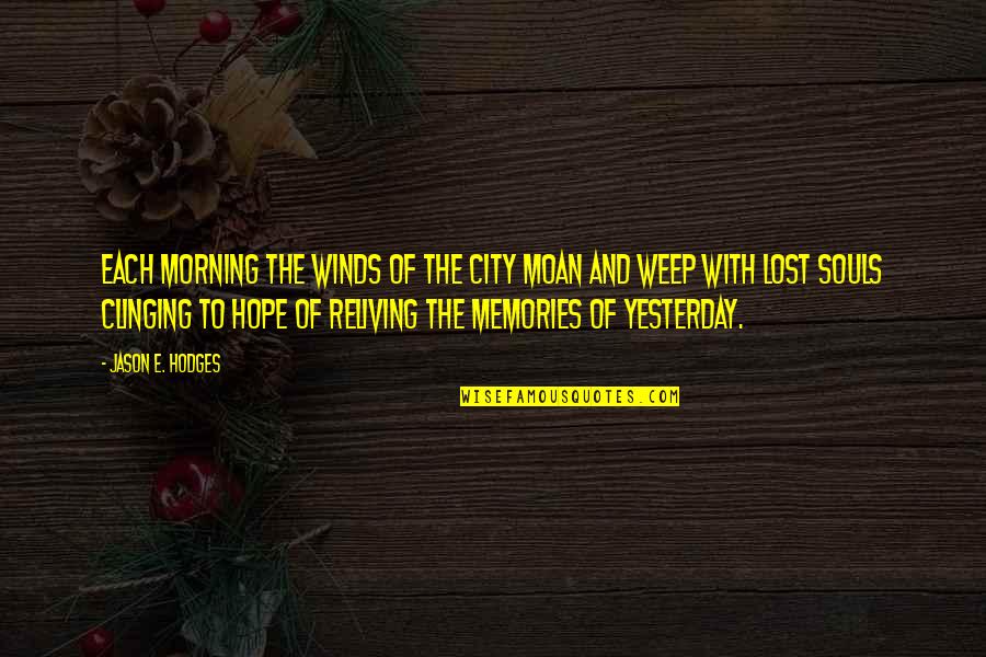 Reliving Memories Quotes By Jason E. Hodges: Each morning the winds of the city moan