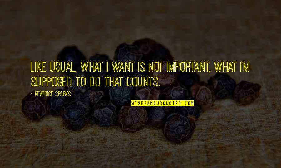 Reliving Old Days Quotes By Beatrice Sparks: Like usual, what I want is not important,