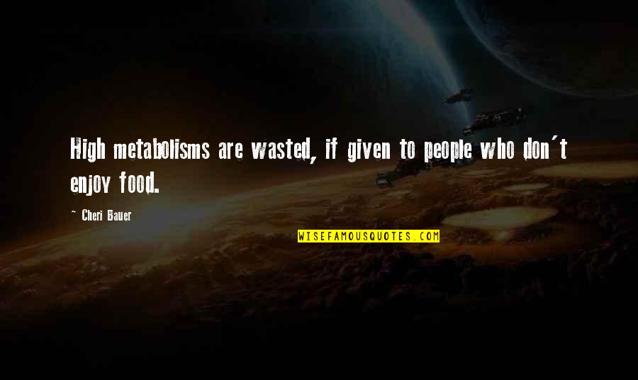 Relja Ognjenovic Quotes By Cheri Bauer: High metabolisms are wasted, if given to people