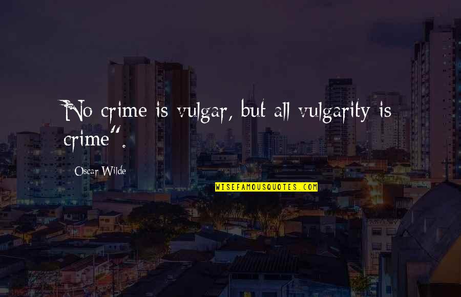 Relja Popovic Wikipedia Quotes By Oscar Wilde: No crime is vulgar, but all vulgarity is Relja Popovic Wikipedia Quotes By Oscar Wilde: No crime is vulgar, but all vulgarity is