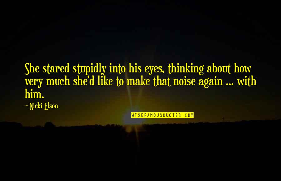 Relja Takvi Quotes By Nicki Elson: She stared stupidly into his eyes, thinking about Relja Takvi Quotes By Nicki Elson: She stared stupidly into his eyes, thinking about