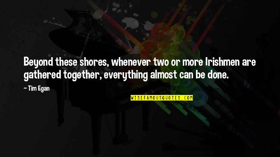 Relja Takvi Quotes By Tim Egan: Beyond these shores, whenever two or more Irishmen Relja Takvi Quotes By Tim Egan: Beyond these shores, whenever two or more Irishmen