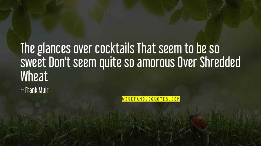 Rell Sunn Quotes By Frank Muir: The glances over cocktails That seem to be