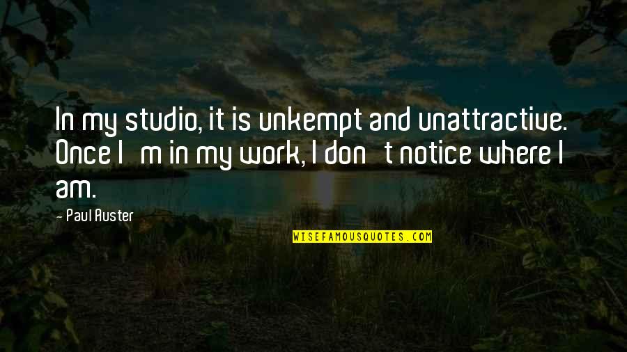 Relleno De Pavo Quotes By Paul Auster: In my studio, it is unkempt and unattractive. Relleno De Pavo Quotes By Paul Auster: In my studio, it is unkempt and unattractive.