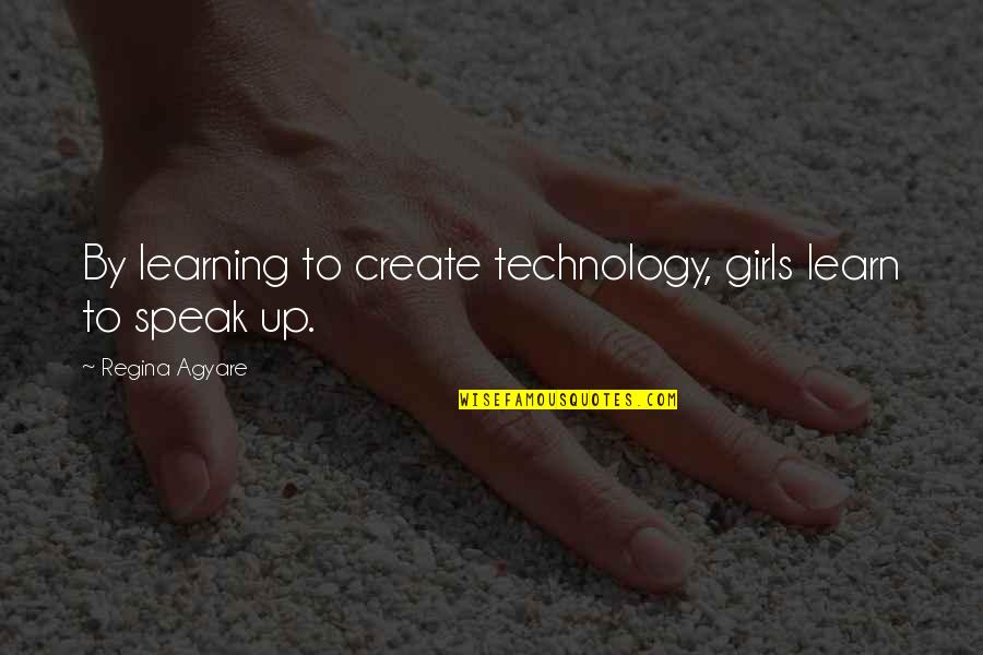 Rellenong Quotes By Regina Agyare: By learning to create technology, girls learn to