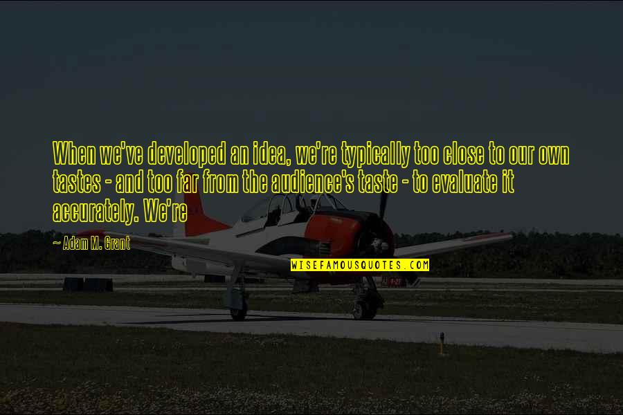 Rello Wraps Quotes By Adam M. Grant: When we've developed an idea, we're typically too Rello Wraps Quotes By Adam M. Grant: When we've developed an idea, we're typically too