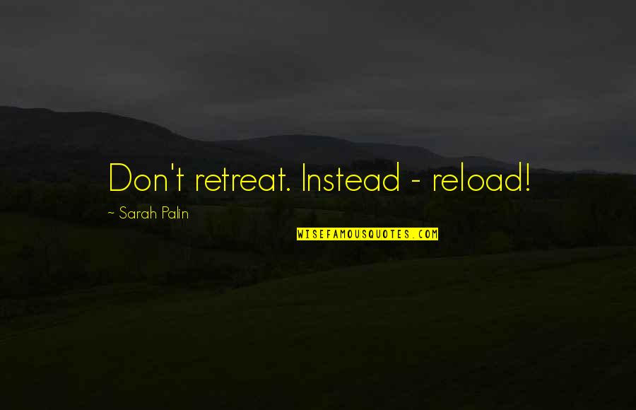Reload Quotes By Sarah Palin: Don't retreat. Instead - reload!