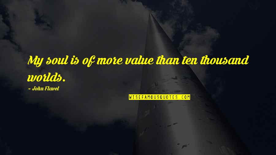 Reloaded Tv Quotes By John Flavel: My soul is of more value than ten