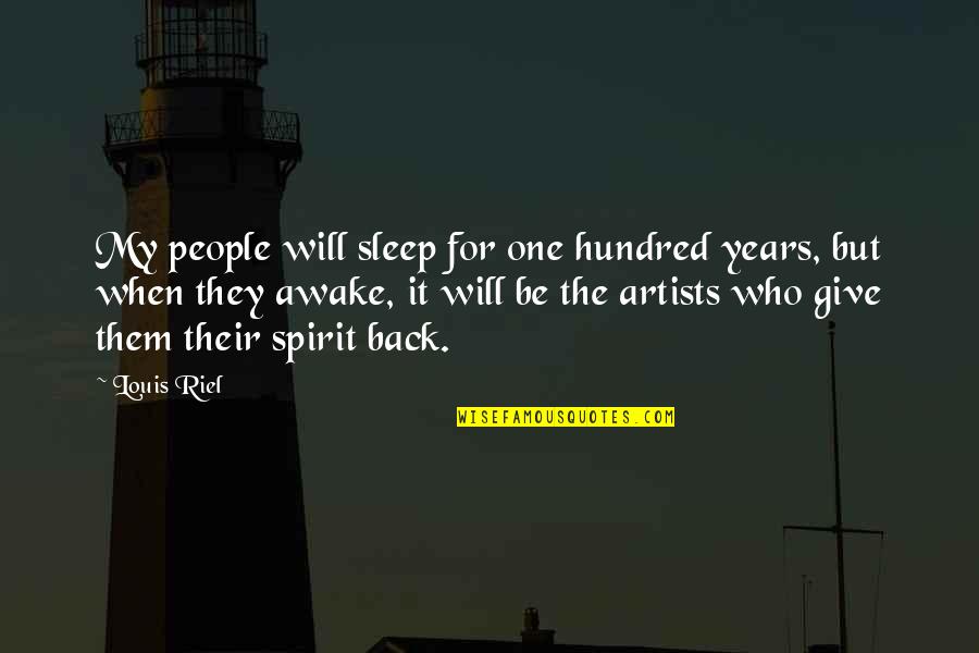 Reloader 26 Quotes By Louis Riel: My people will sleep for one hundred years,