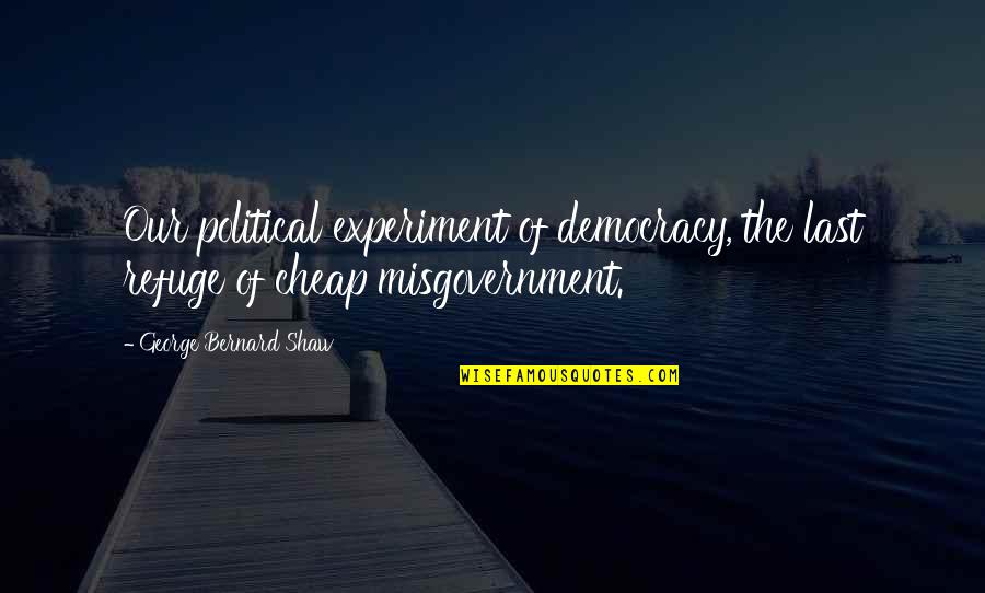 Reloader Activator Quotes By George Bernard Shaw: Our political experiment of democracy, the last refuge