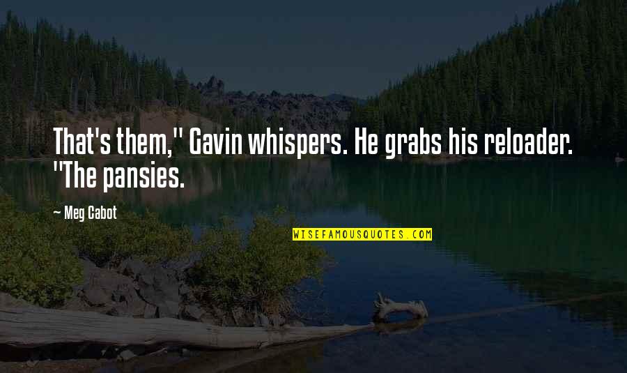 Reloader Quotes By Meg Cabot: That's them," Gavin whispers. He grabs his reloader.