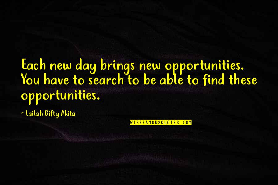 Relocates Quotes By Lailah Gifty Akita: Each new day brings new opportunities. You have