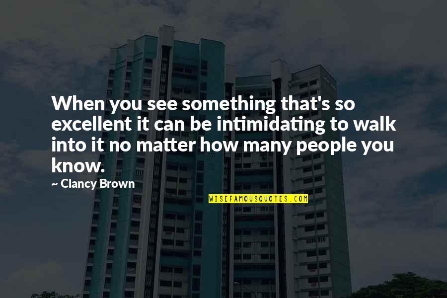 Relocation Quotes And Quotes By Clancy Brown: When you see something that's so excellent it Relocation Quotes And Quotes By Clancy Brown: When you see something that's so excellent it