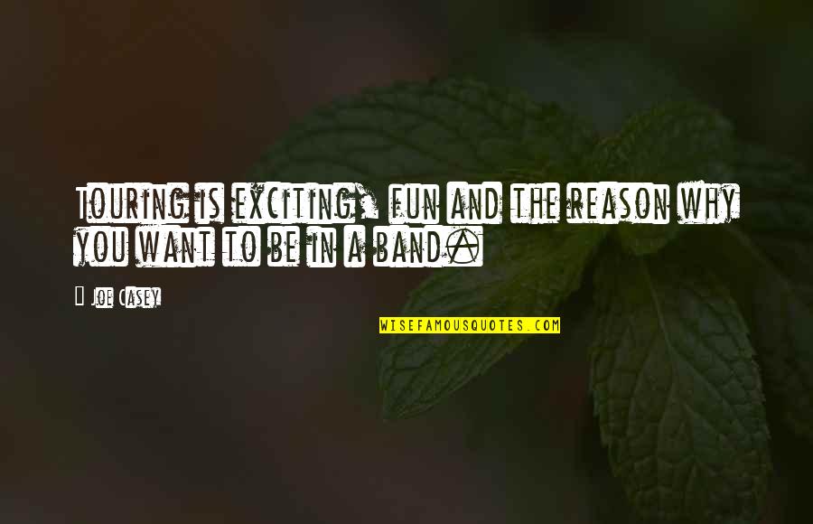 Relogio Quotes By Joe Casey: Touring is exciting, fun and the reason why