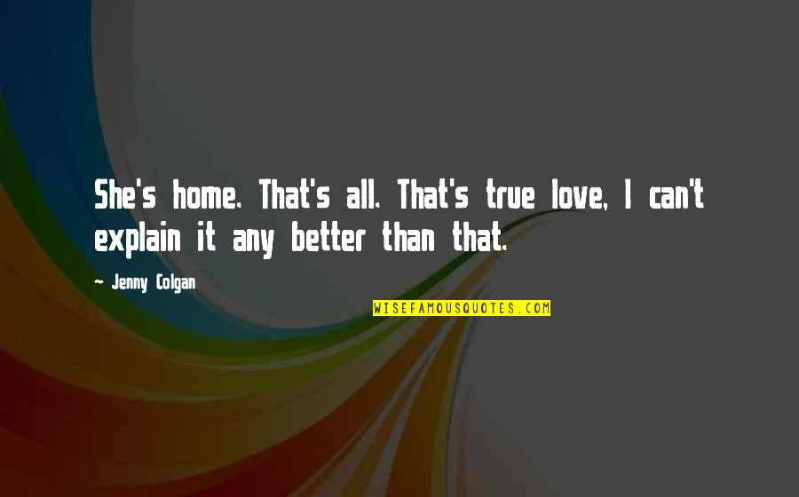 Reloj No Marques Quotes By Jenny Colgan: She's home. That's all. That's true love, I