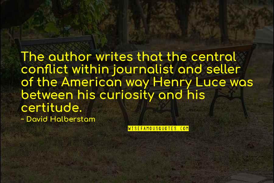 Relojero Louis Quotes By David Halberstam: The author writes that the central conflict within Relojero Louis Quotes By David Halberstam: The author writes that the central conflict within