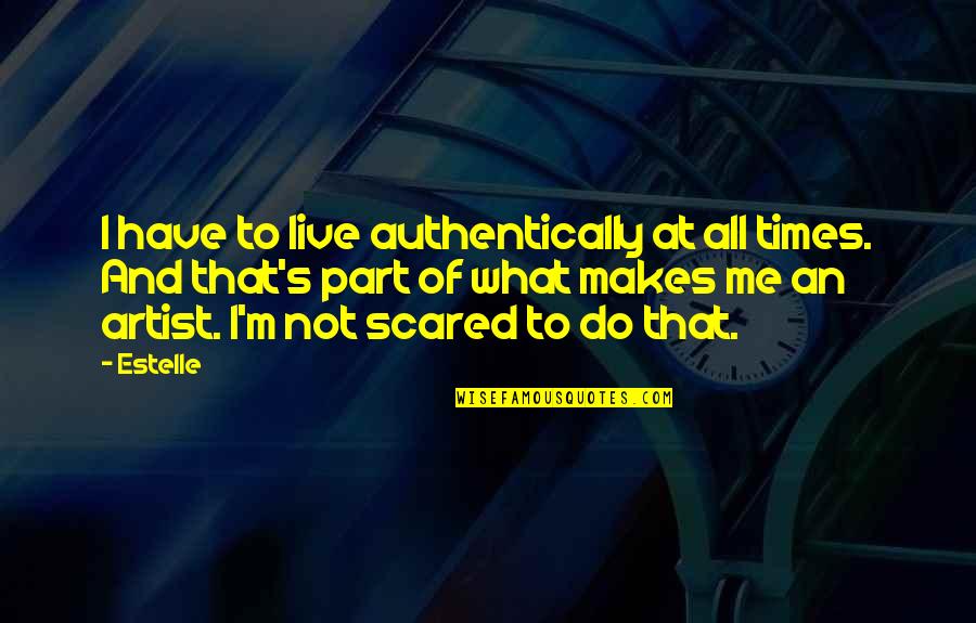 Relook Cream Quotes By Estelle: I have to live authentically at all times.