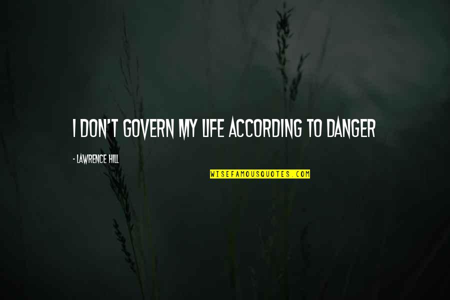 Relova Vape Quotes By Lawrence Hill: I don't govern my life according to danger