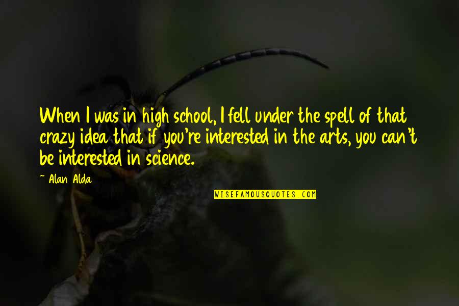 Relovair Quotes By Alan Alda: When I was in high school, I fell