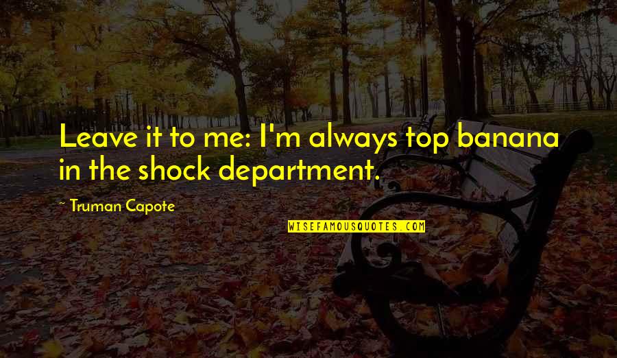 Relson Gracie Quotes By Truman Capote: Leave it to me: I'm always top banana