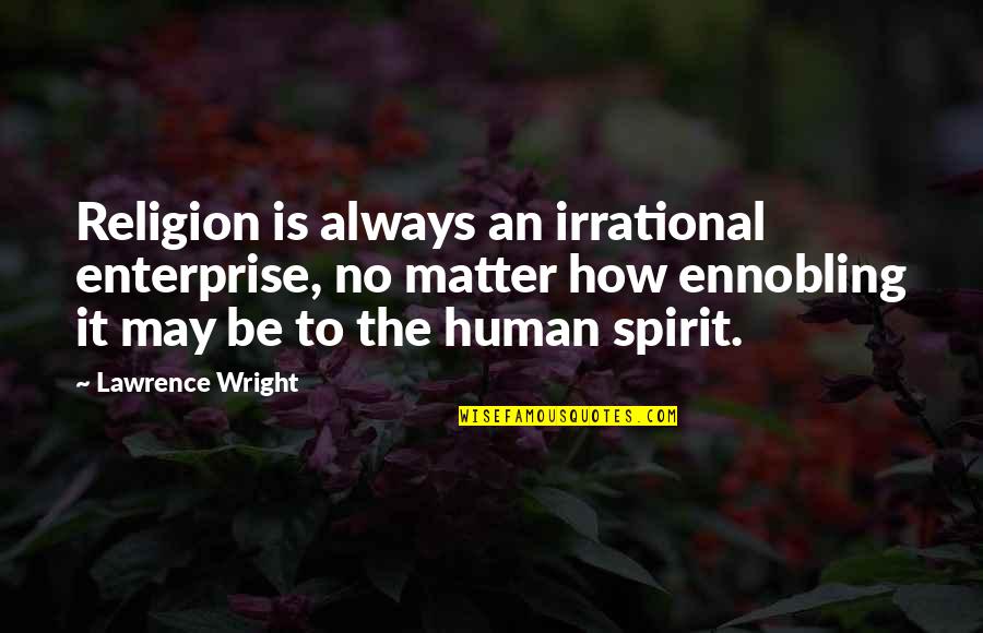 Relucio Inn Quotes By Lawrence Wright: Religion is always an irrational enterprise, no matter Relucio Inn Quotes By Lawrence Wright: Religion is always an irrational enterprise, no matter