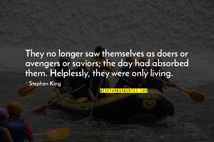 Reluctance Antonym Quotes By Stephen King: They no longer saw themselves as doers or Reluctance Antonym Quotes By Stephen King: They no longer saw themselves as doers or