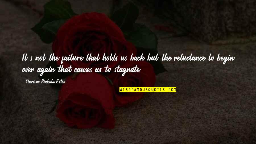 Reluctance Quotes By Clarissa Pinkola Estes: It's not the failure that holds us back
