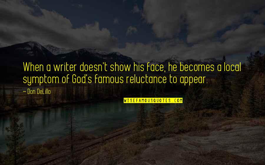Reluctance Quotes By Don DeLillo: When a writer doesn't show his face, he