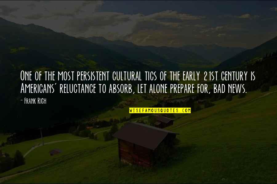 Reluctance Quotes By Frank Rich: One of the most persistent cultural tics of