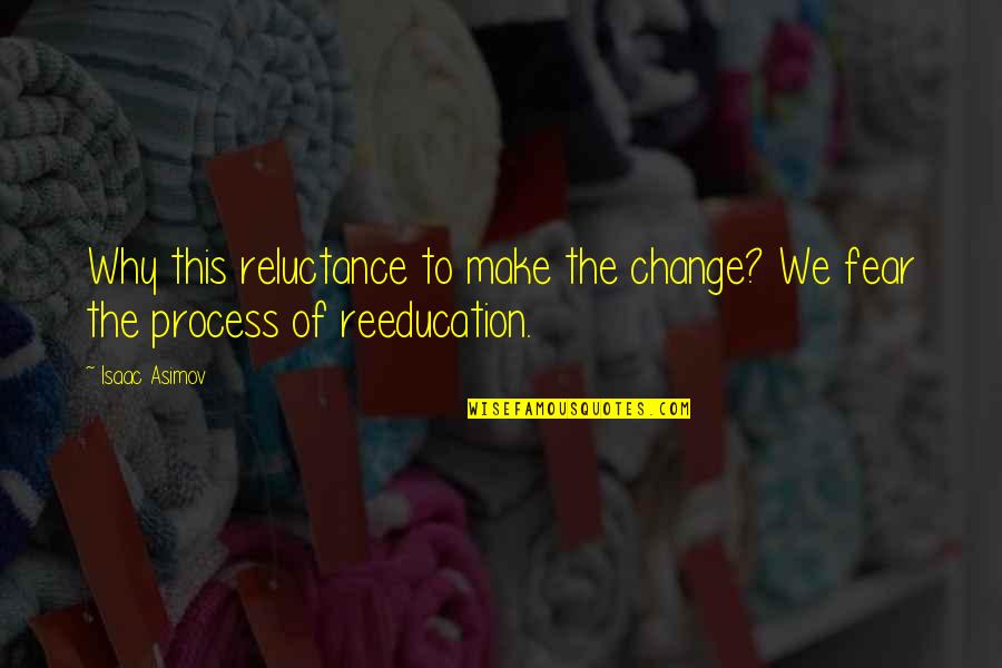 Reluctance Quotes By Isaac Asimov: Why this reluctance to make the change? We