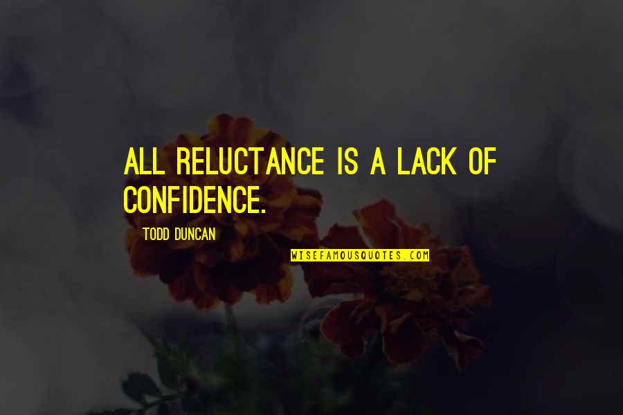 Reluctance Quotes By Todd Duncan: All reluctance is a lack of confidence.