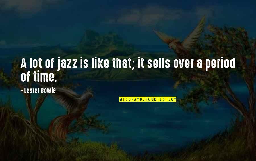 Reluctantly Sentence Quotes By Lester Bowie: A lot of jazz is like that; it
