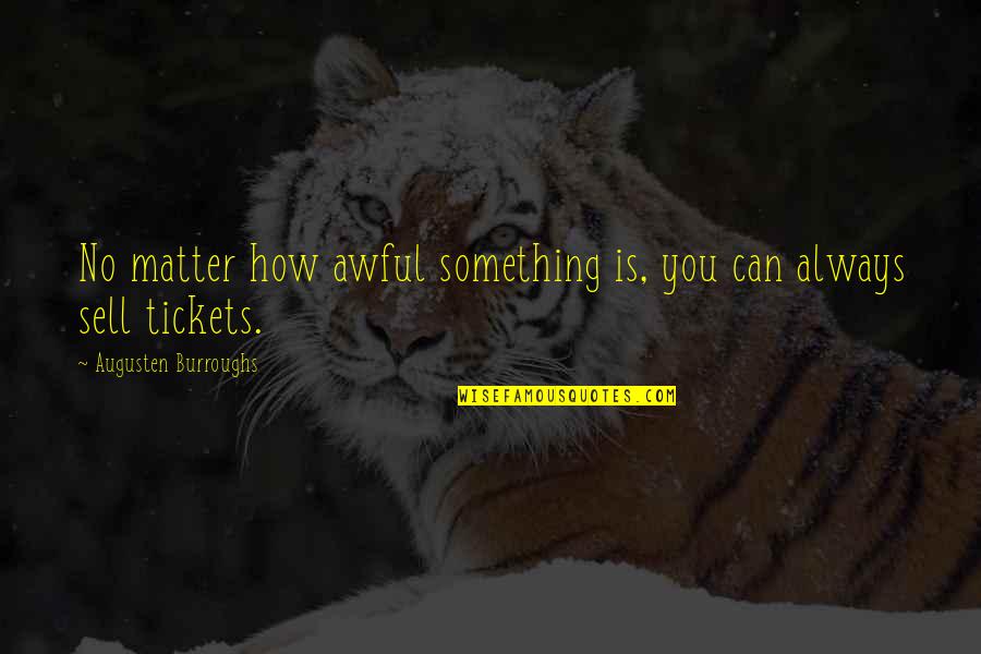 Relung Adalah Quotes By Augusten Burroughs: No matter how awful something is, you can