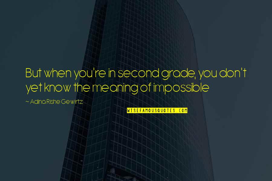 Relung Kaca Quotes By Adina Rishe Gewirtz: But when you're in second grade, you don't Relung Kaca Quotes By Adina Rishe Gewirtz: But when you're in second grade, you don't