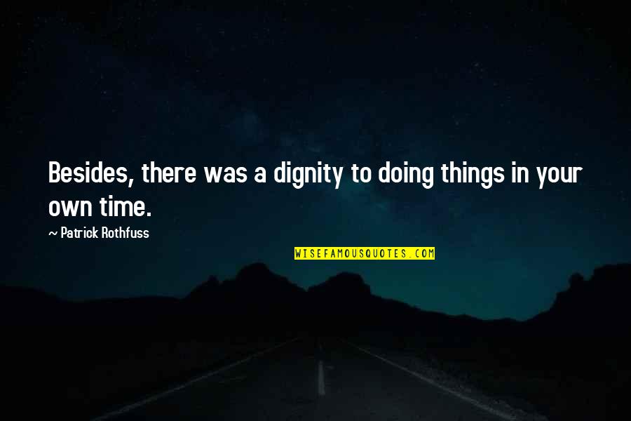 Relung Relung Quotes By Patrick Rothfuss: Besides, there was a dignity to doing things