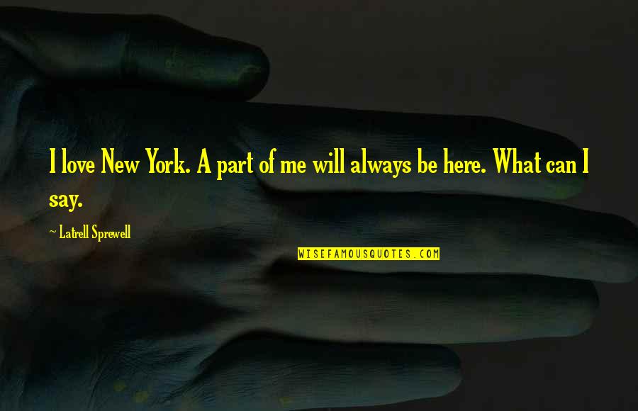 Relvas Jardins Quotes By Latrell Sprewell: I love New York. A part of me Relvas Jardins Quotes By Latrell Sprewell: I love New York. A part of me