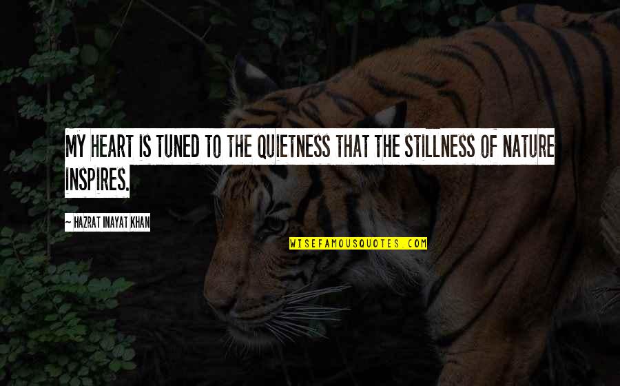 Relve Quotes By Hazrat Inayat Khan: My heart is tuned to the quietness that Relve Quotes By Hazrat Inayat Khan: My heart is tuned to the quietness that