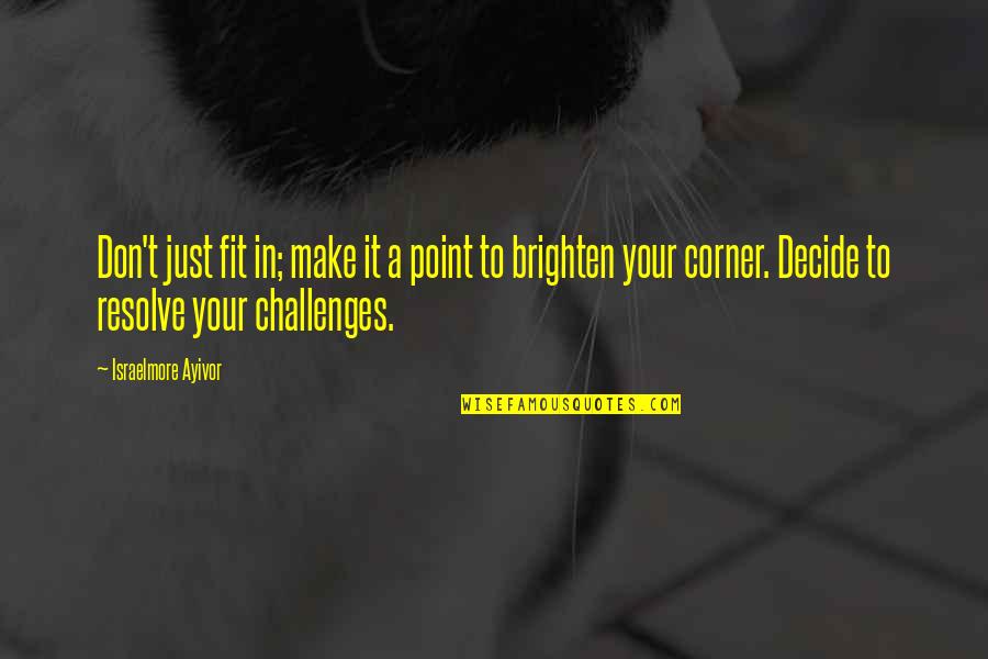 Relve Quotes By Israelmore Ayivor: Don't just fit in; make it a point Relve Quotes By Israelmore Ayivor: Don't just fit in; make it a point