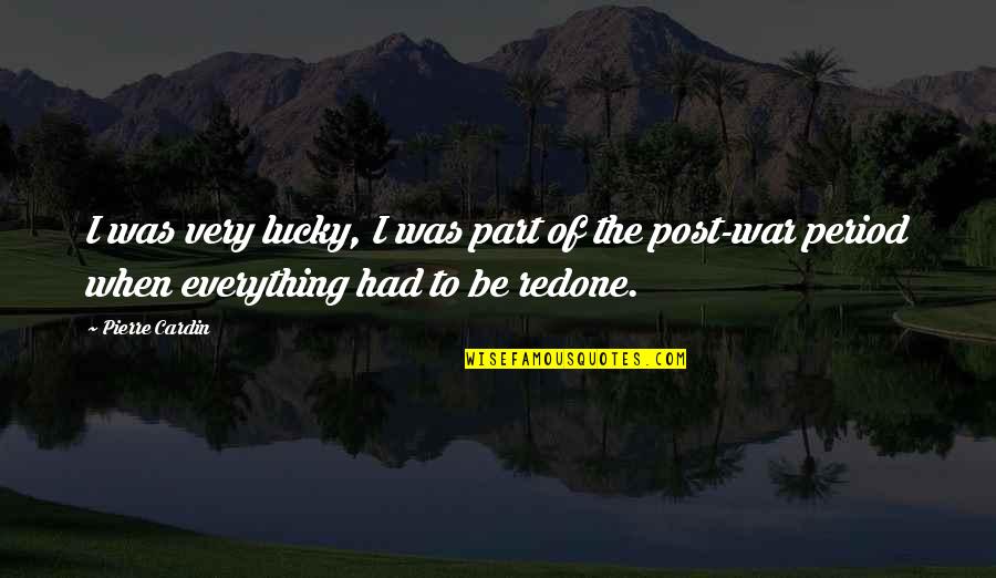 Relve Quotes By Pierre Cardin: I was very lucky, I was part of Relve Quotes By Pierre Cardin: I was very lucky, I was part of