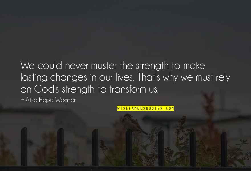 Rely Hope Quotes By Alisa Hope Wagner: We could never muster the strength to make Rely Hope Quotes By Alisa Hope Wagner: We could never muster the strength to make