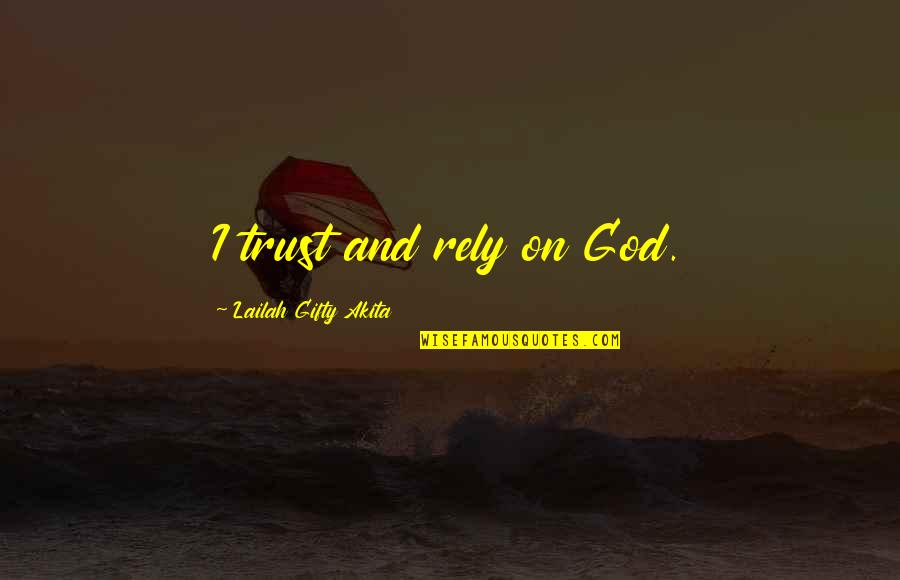 Rely Hope Quotes By Lailah Gifty Akita: I trust and rely on God. Rely Hope Quotes By Lailah Gifty Akita: I trust and rely on God.