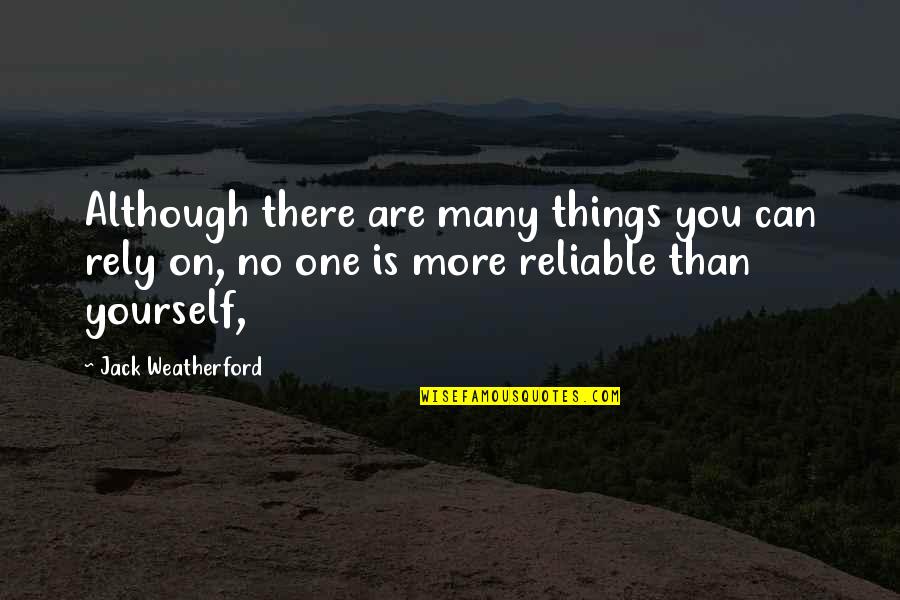 Rely No One But Yourself Quotes By Jack Weatherford: Although there are many things you can rely