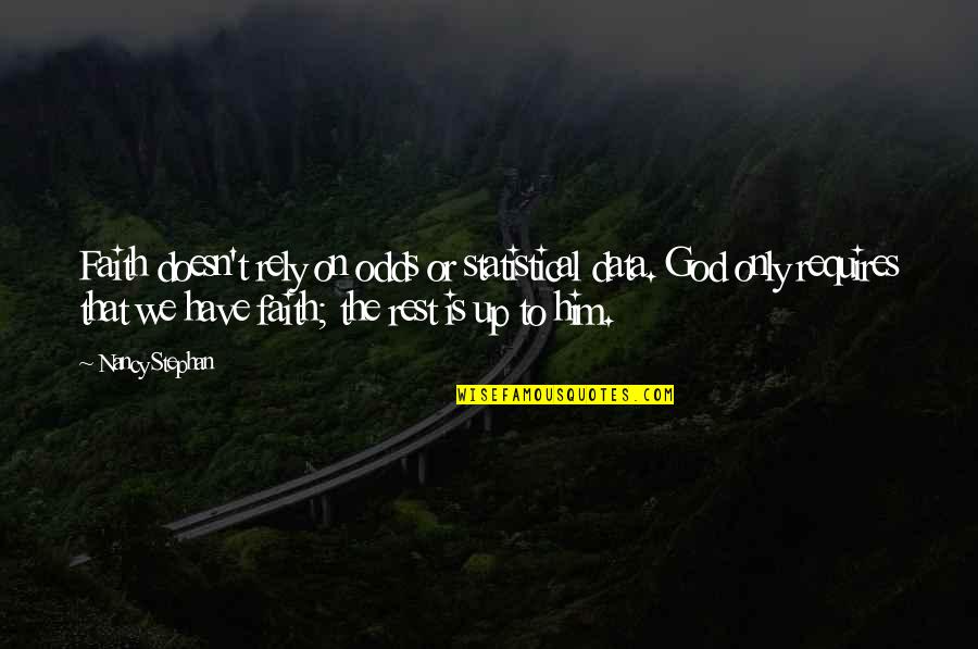 Rely On Faith Quotes By Nancy Stephan: Faith doesn't rely on odds or statistical data. Rely On Faith Quotes By Nancy Stephan: Faith doesn't rely on odds or statistical data.